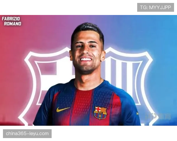 坎塞洛租借回归巴萨，防线实力显著增强引关注